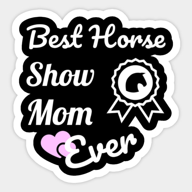 Best Horse Show Mom For Equestrian Mothers Sticker by Stick Figure103